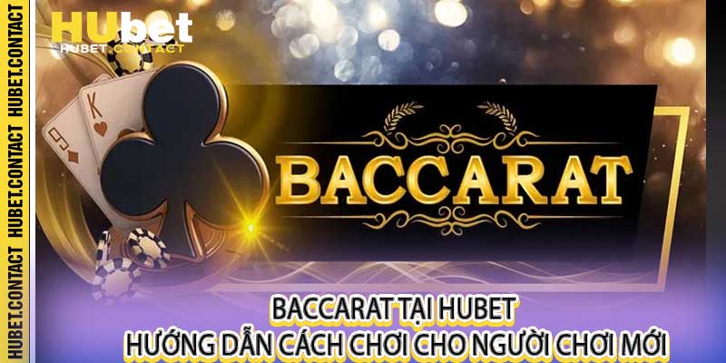 Baccarat Tại Hubet Hướng Dẫn Cách Chơi Cho Người Chơi Mới