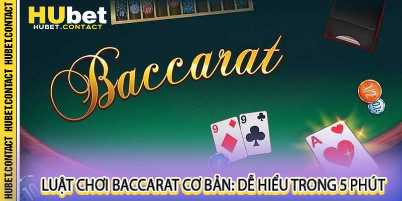 Luật chơi Baccarat cơ bản: Dễ hiểu trong 5 phút