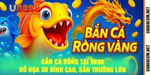 Bắn Cá Rồng Tại U888 - Đồ Họa 3D Đỉnh Cao, Săn Thưởng Lớn